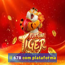 ii 678 com plataforma